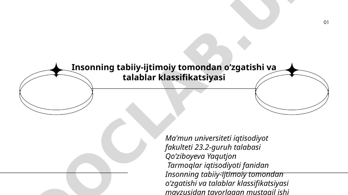 Insonning tabiiy-ijtimoiy tomondan o'zgatishi va talablar klassifikatsiyasi