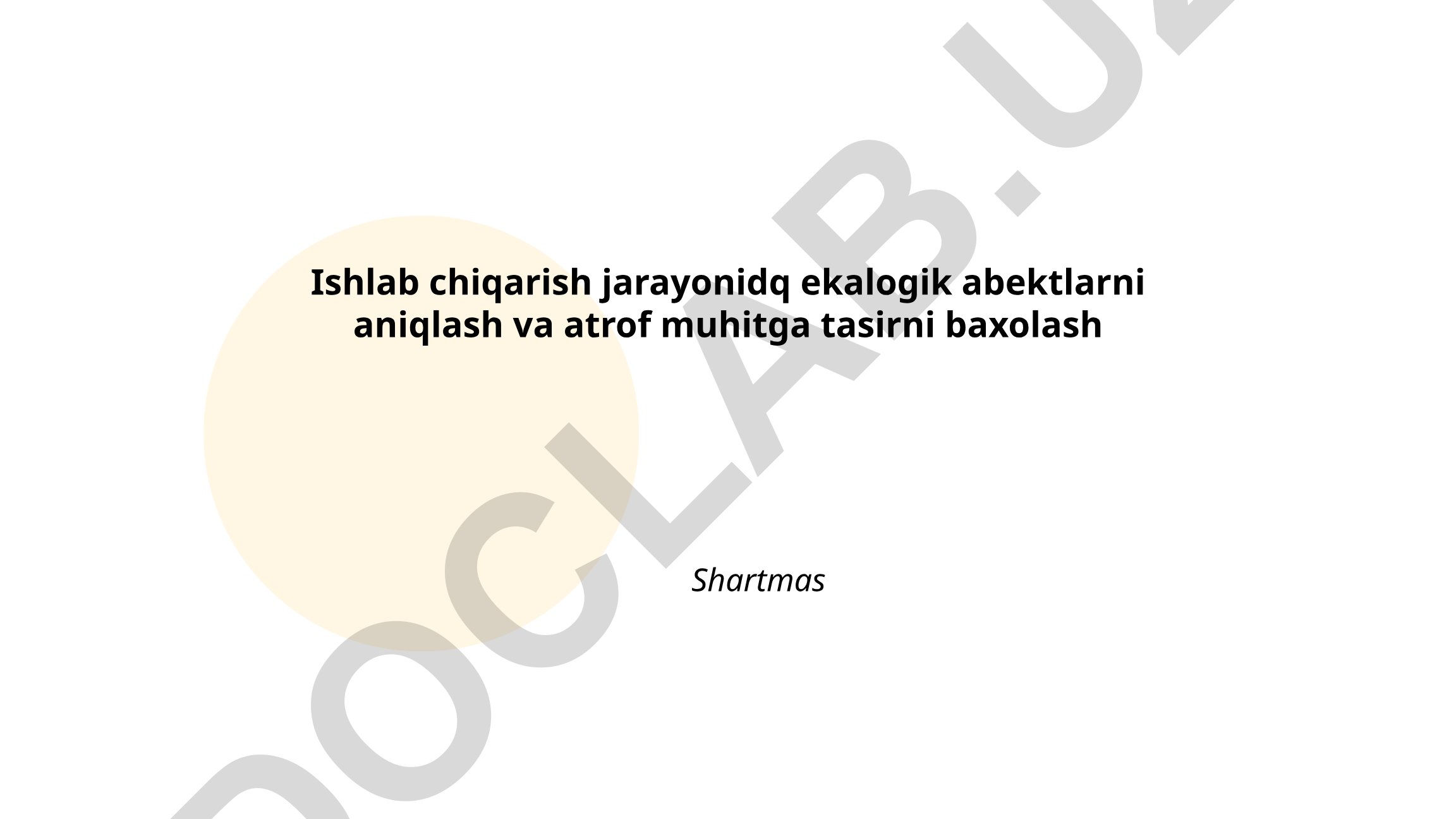 Ishlab chiqarish jarayonida ekologik ob'ektlarni aniqlash va atrof muhitga ta'sirni baholash