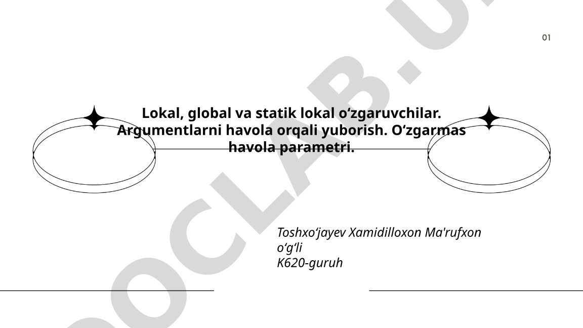 Lokal, global va statik lokal o'zgaruvchilar va argumentlarni havola orqali yuborish