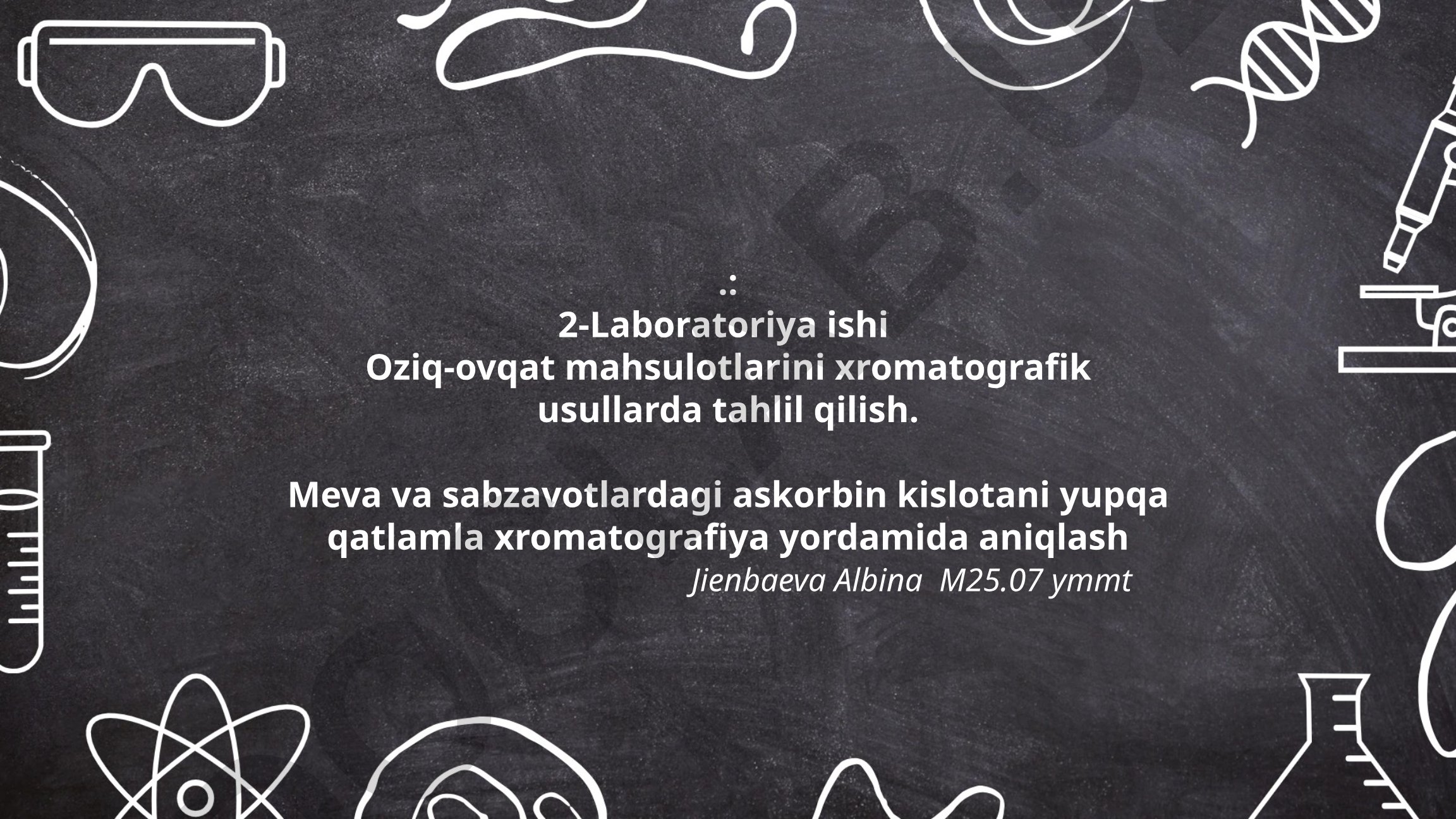 Meva va sabzavotlardagi askorbin kislotani yupqa qatlamli xromatografiya yordamida aniqlash