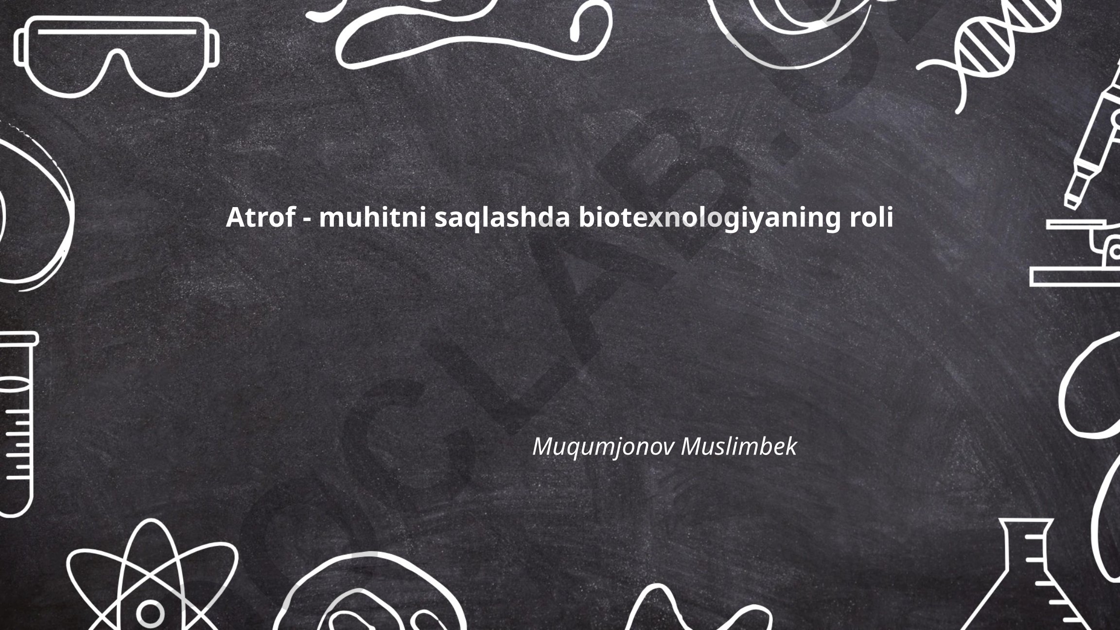 Atrof-muhitni saqlashda biotexnologiyaning roli