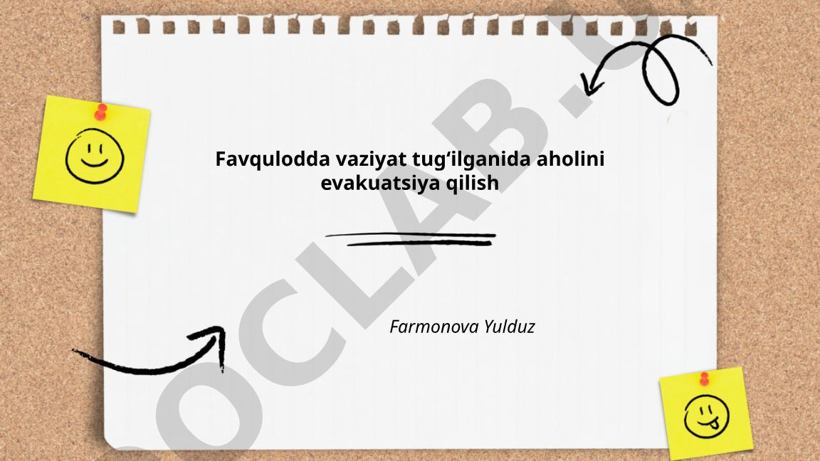 Favqulodda vaziyat tugʻilganida aholini evakuatsiya qilish