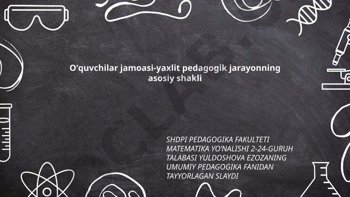 O'quvchilar jamoasi - yaxlit pedagogik jarayonning asosiy shakli