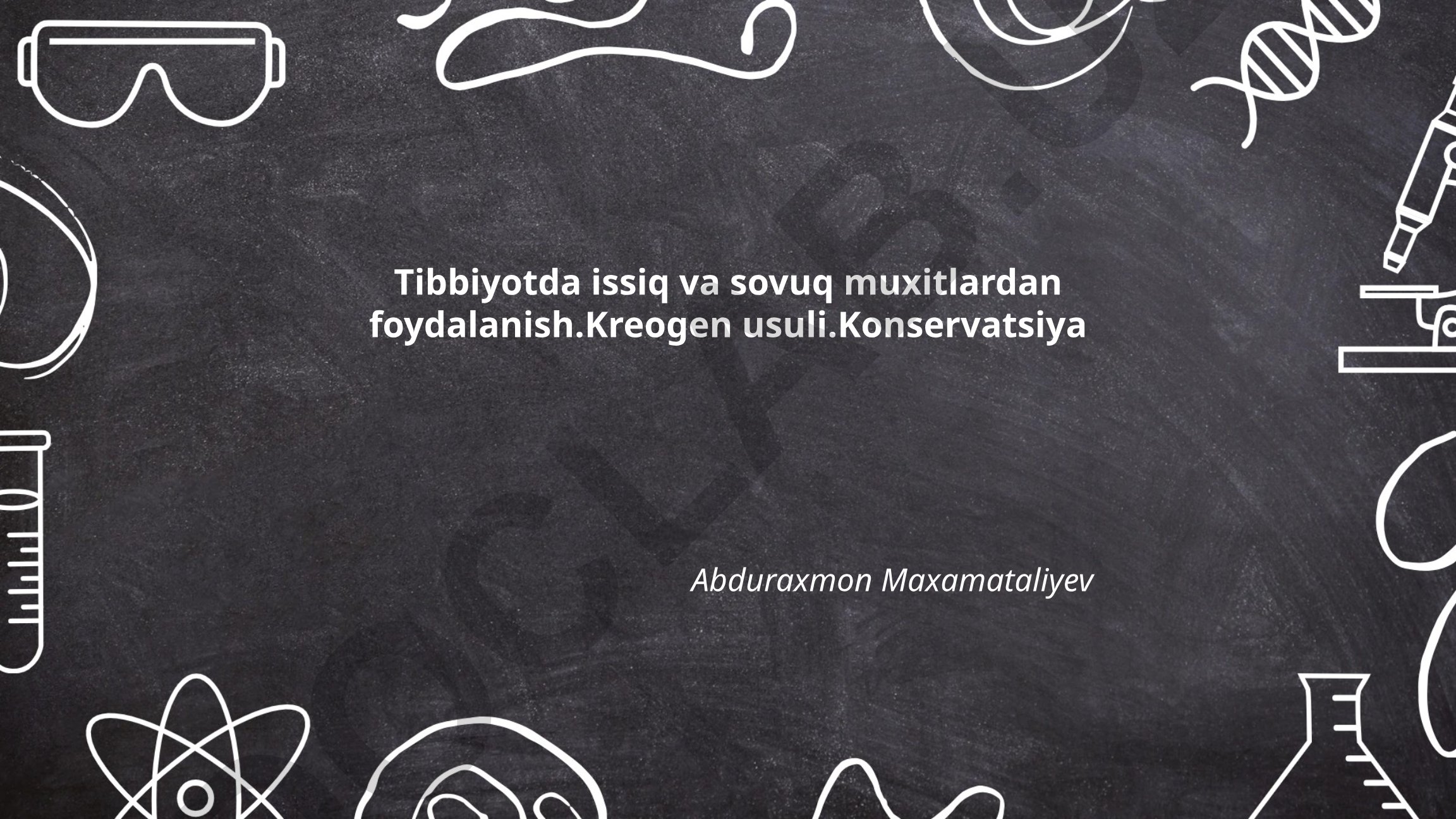 Tibbiyotda issiq va sovuq muxitlardan foydalanish. Kreogen usuli. Konservatsiya