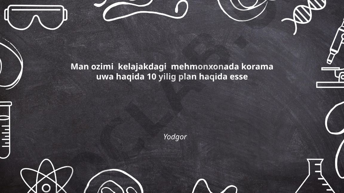 Kelajakdagi mehmonxona uchun 10 yillik rivojlanish rejasi