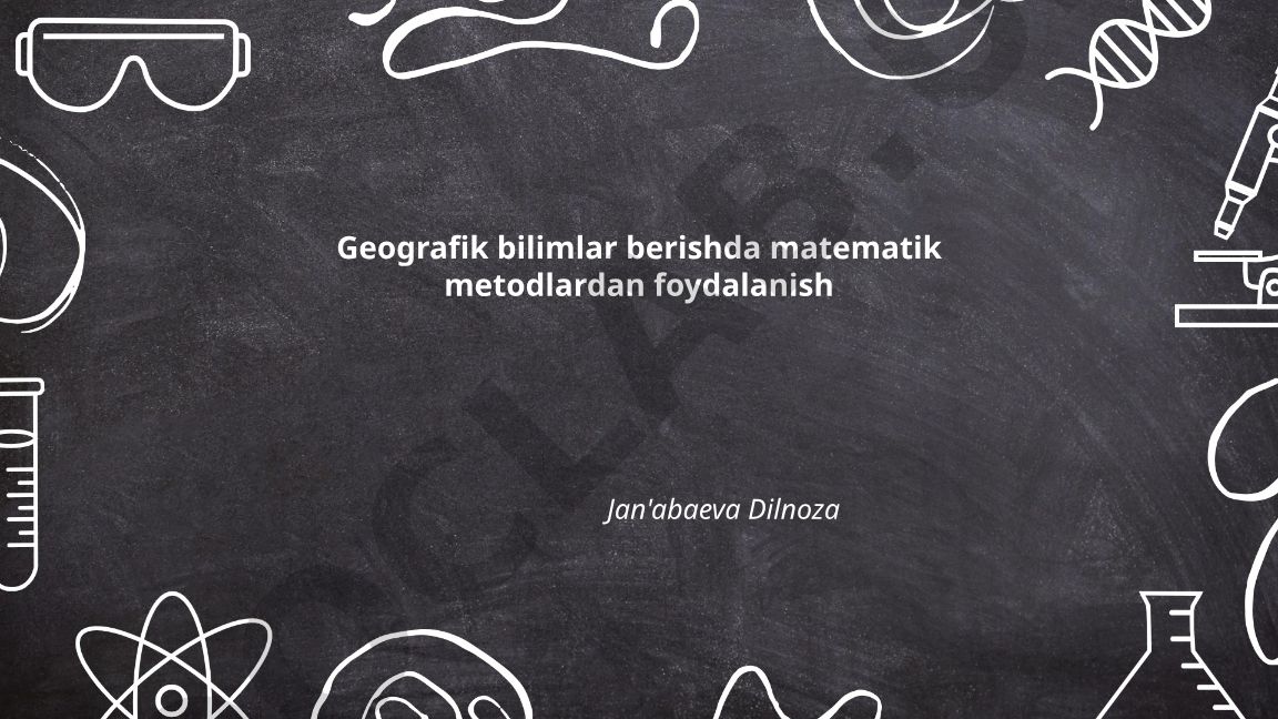 Geografik bilimlarni o‘rgatishda matematik metodlardan foydalanish