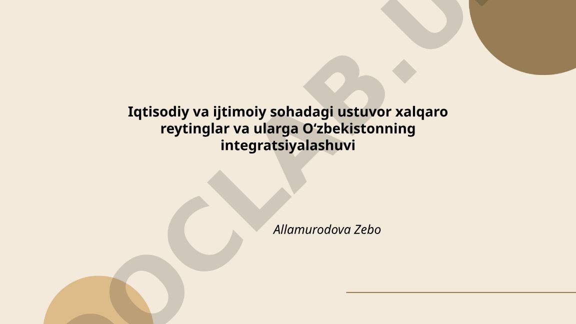Iqtisodiy va ijtimoiy sohadagi ustuvor xalqaro reytinglar va Oʻzbekistonning integratsiyalashuvi