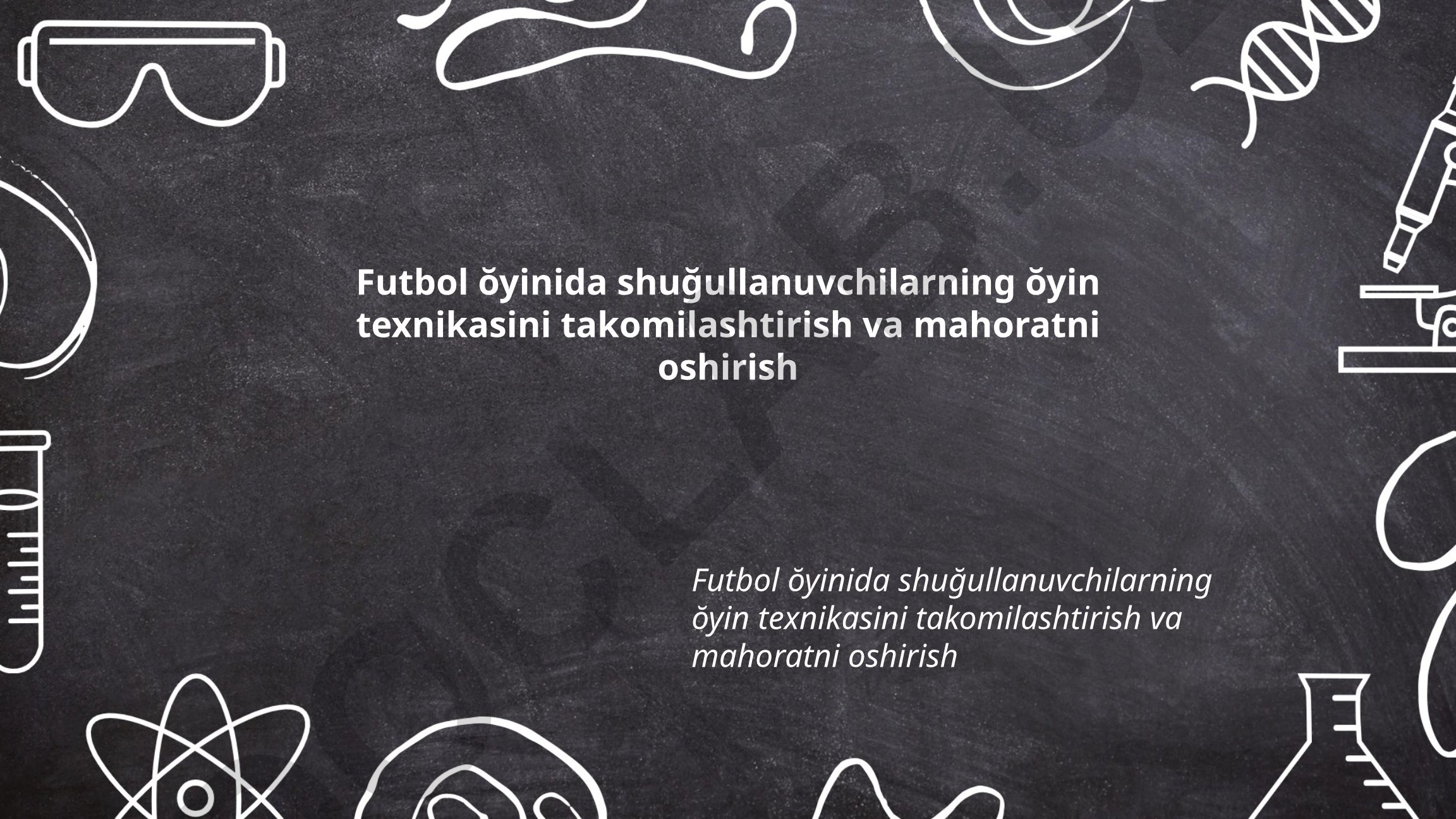Futbol o'yinida o'yin texnikasini takomillashtirish va mahoratni oshirish
