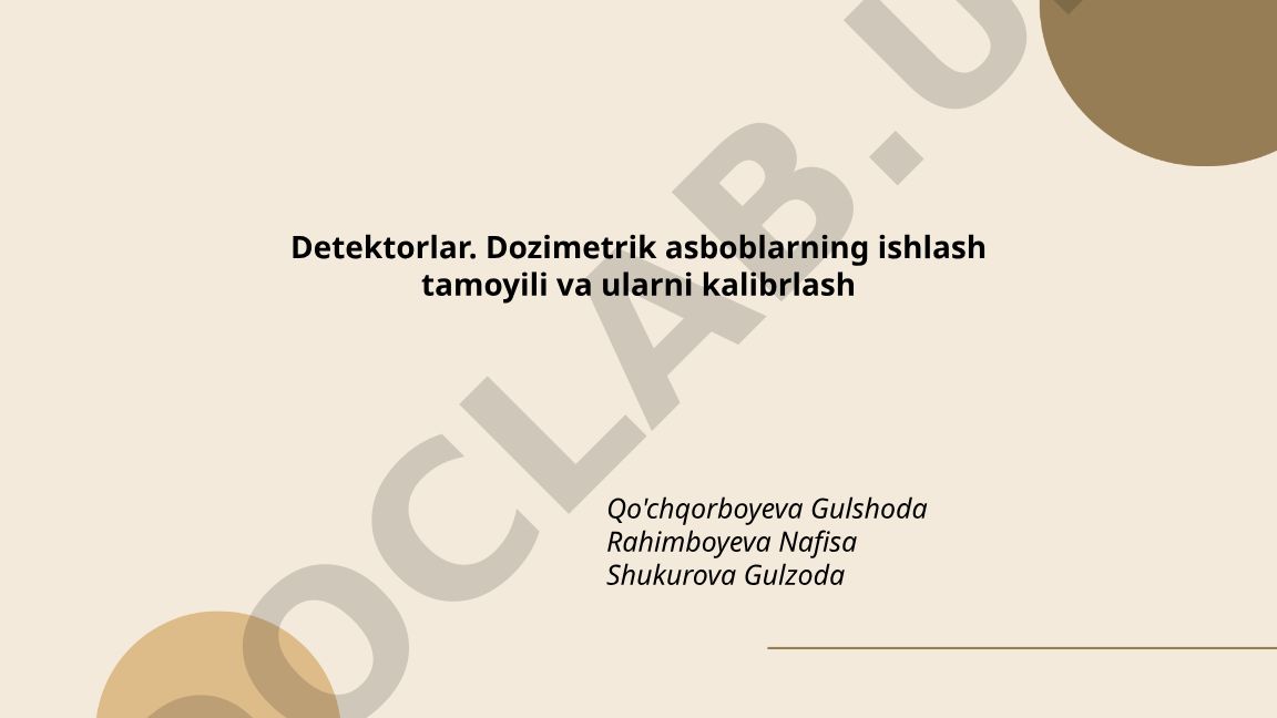 Detektorlar va dozimetrik asboblarning ishlash tamoyili va kalibrlash