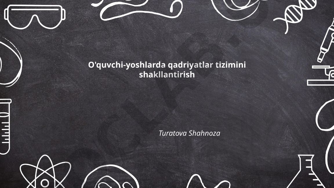 O'quvchi-yoshlarda qadriyatlar tizimini shakllantirish