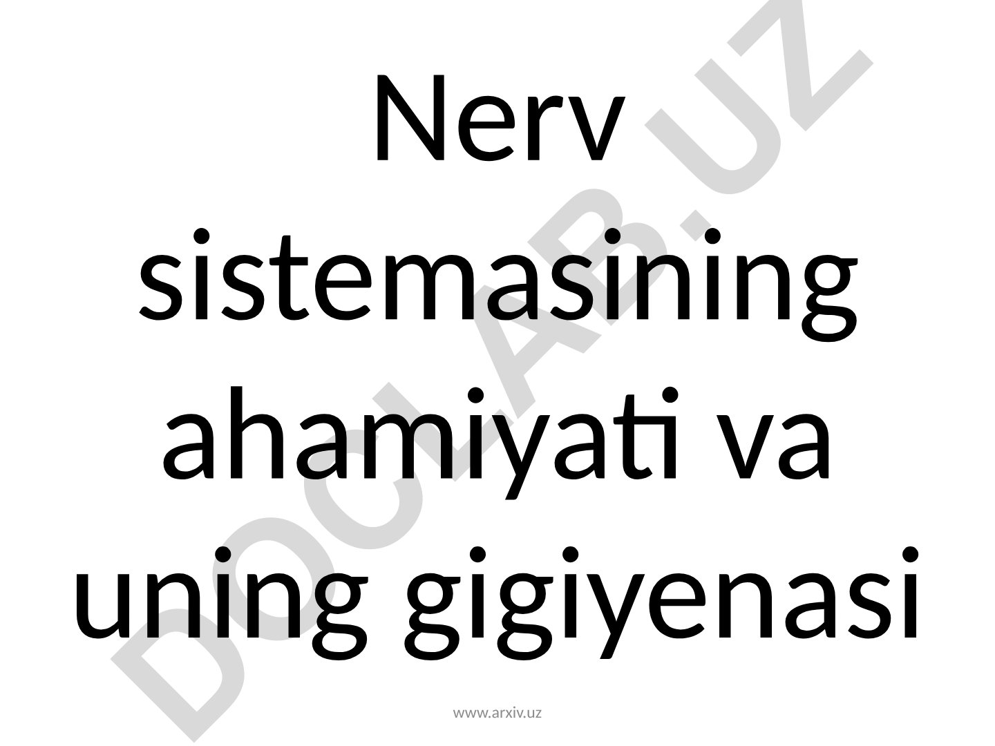 Nerv sistemasining ahamiyati va uning gigiyenasi