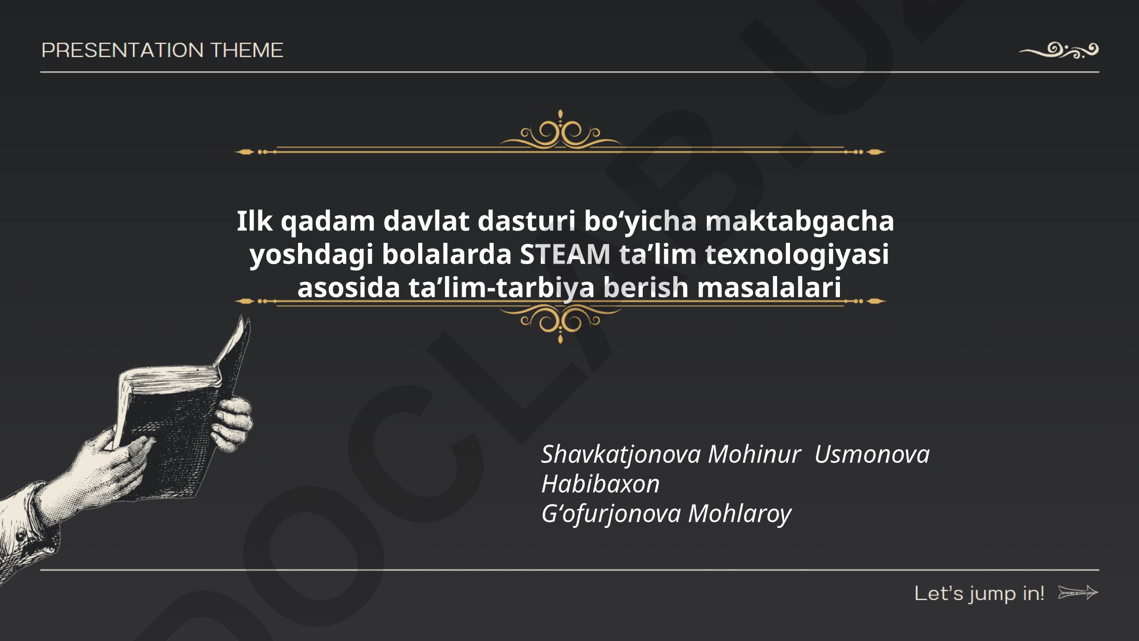Ilk qadam davlat dasturi boʻyicha maktabgacha yoshdagi bolalarda STEAM taʼlim texnologiyasi asosida taʼlim-tarbiya berish masalalari