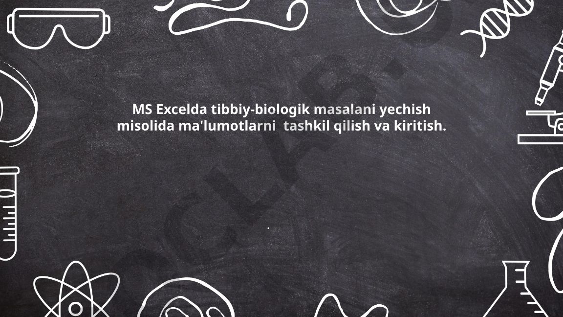 MS Excelda tibbiy-biologik ma'lumotlarni tashkil qilish va kiritish