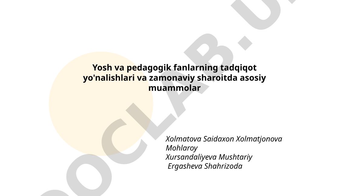 Yosh va pedagogik fanlarning tadqiqot yo'nalishlari va zamonaviy sharoitda asosiy muammolar