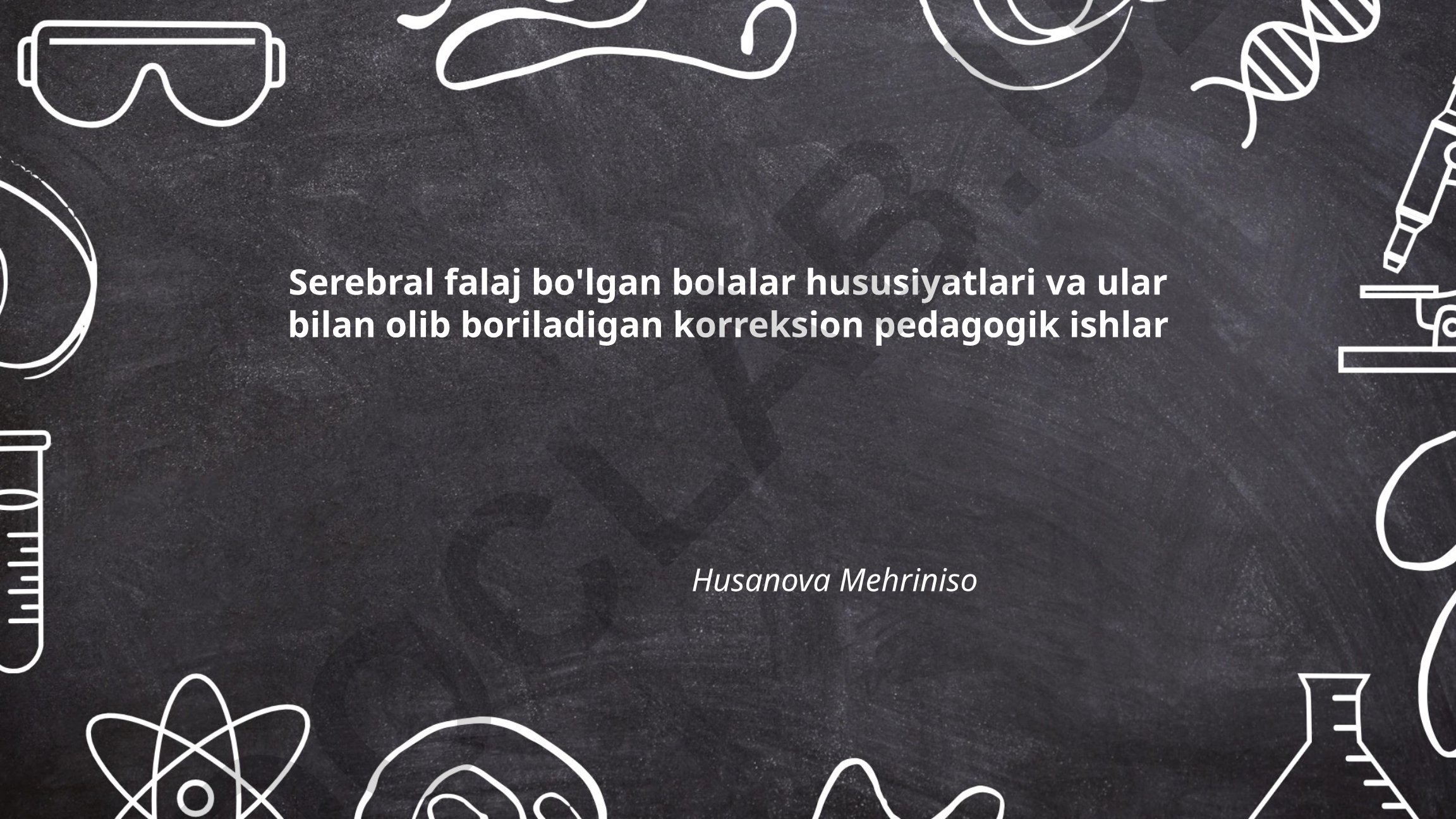 Serebral falaj bo'lgan bolalar hususiyatlari va korreksion pedagogik ishlar
