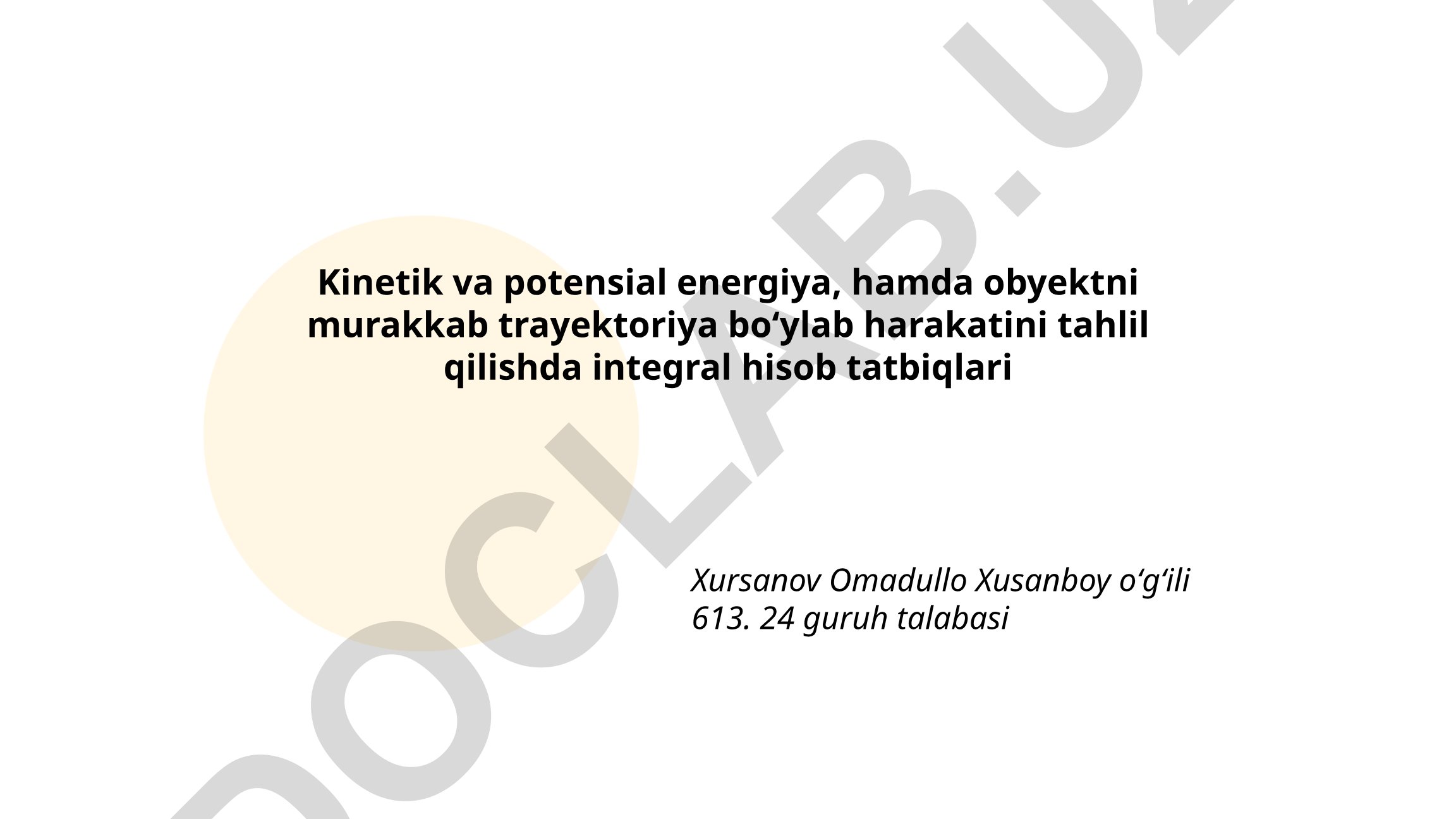 Kinetik va potensial energiya, hamda obyektni murakkab trayektoriya bo‘ylab harakatini tahlil qilishda integral hisob tatbiqlari