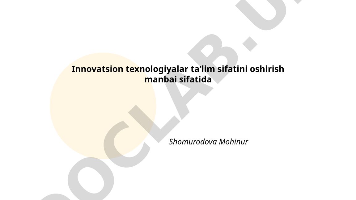 Innovatsion texnologiyalar ta'lim sifatini oshirish manbai sifatida