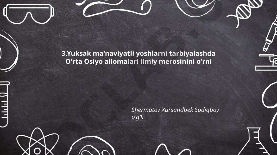 Yuqori ma'naviyatli yoshlarni tarbiyalashda O'rta Osiyo allomalari ilmiy merosining o'rni