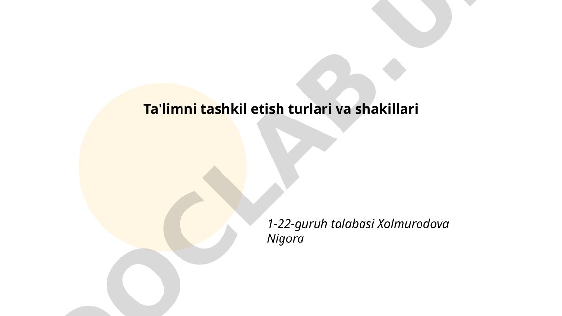 Ta'limni tashkil etish turlari va shakillari