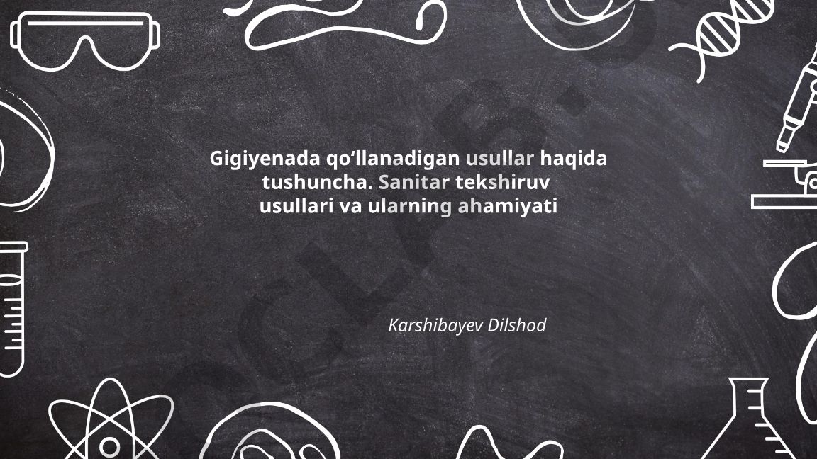 Gigiyenada qo‘llanadigan usullar va sanitar tekshiruv