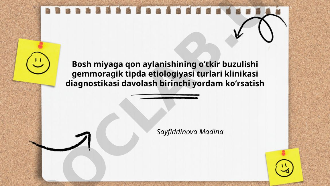 Bosh miyaga qon aylanishining oʻtkir buzulishi gemmoragik tipda etiologiyasi, klinikasi va davolash