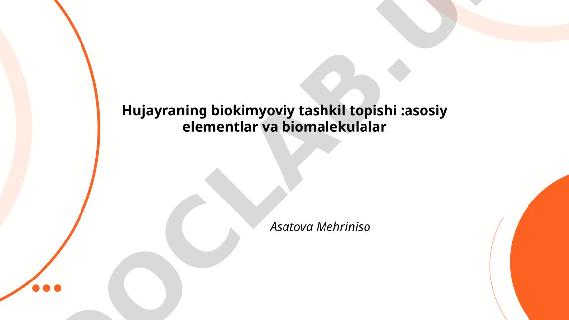 Hujayraning biokimyoviy tashkil topishi: asosiy elementlar va biomalekulalar