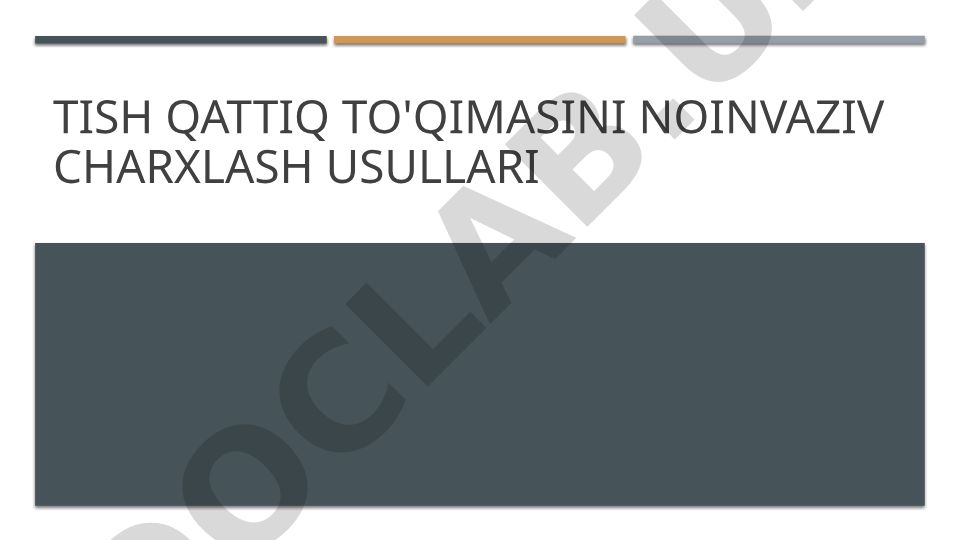 Tish qattiq to'qimasini noinvaziv charxlash usullari