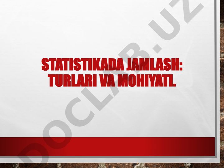 Statistikada jamlash turlari va mohiyati