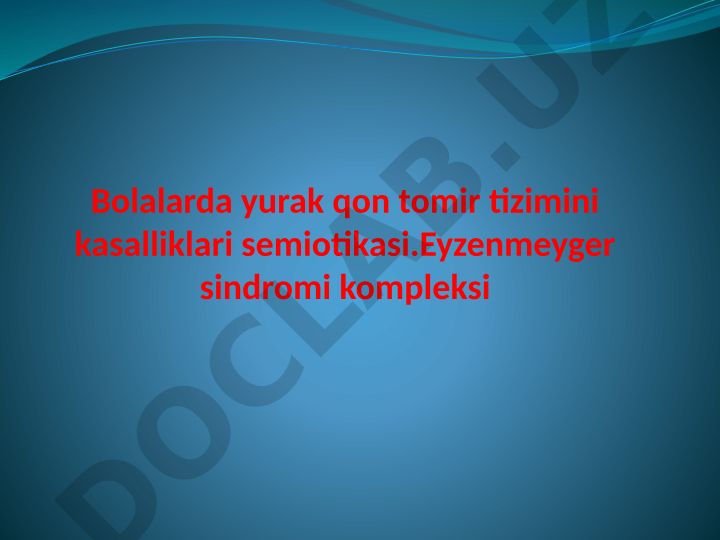 Bolalarda yurak qon tomir tizimi kasalliklari semiotikasi va Eyzenmeyger sindromi