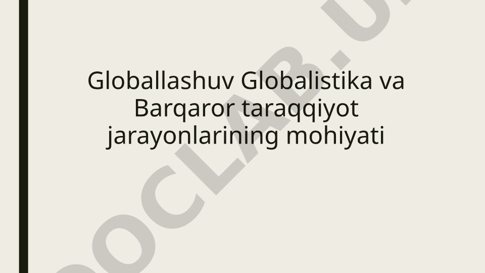 Globallashuv, globalistika va barqaror taraqqiyot jarayonlarining mohiyati