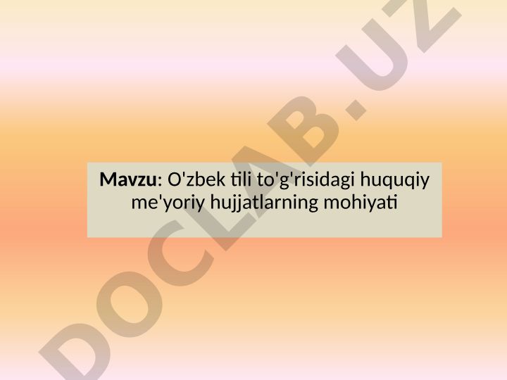 O'zbek tili to'g'risidagi huquqiy me'yoriy hujjatlarning mohiyati