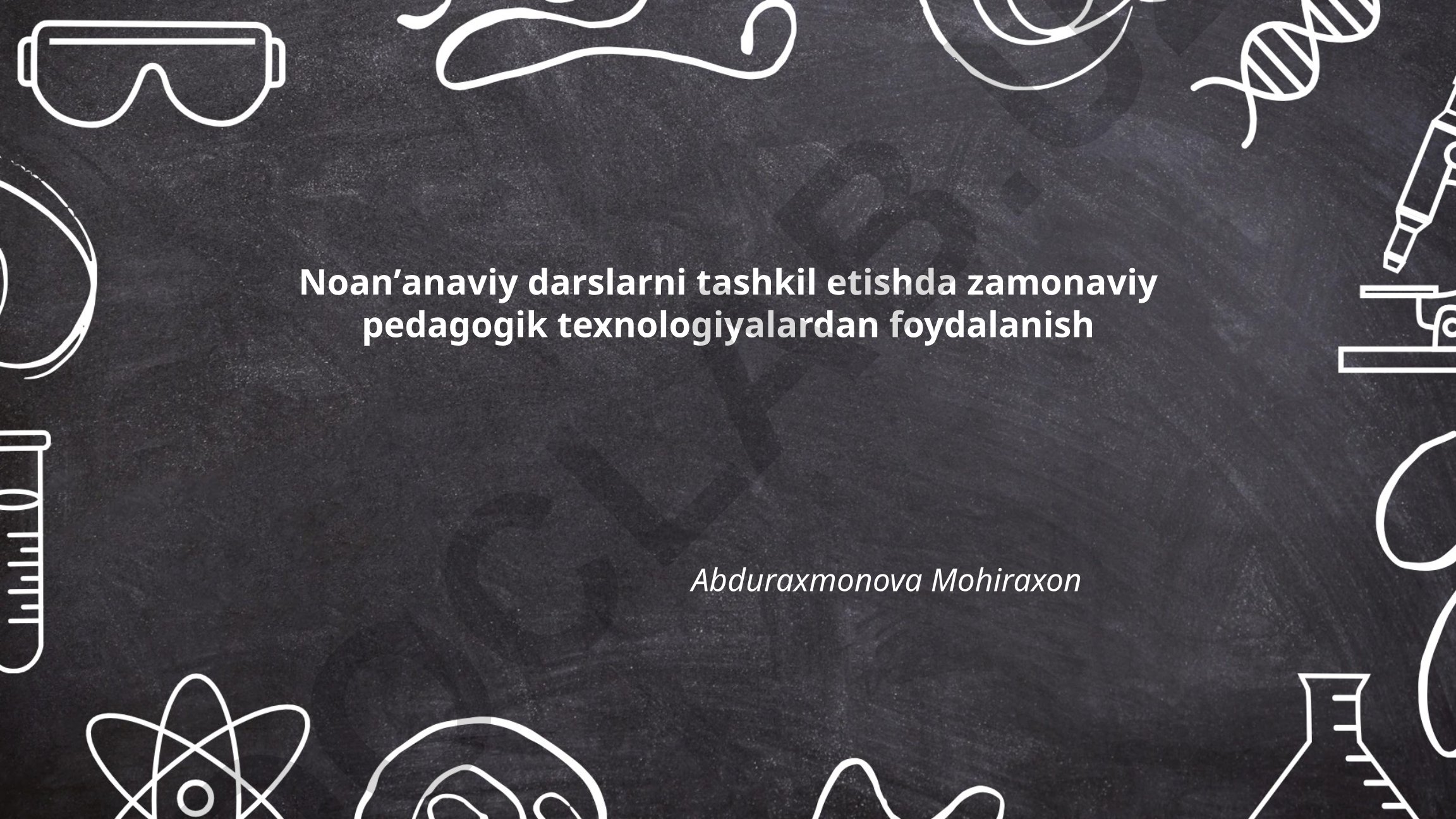 Noanʼanaviy darslarni tashkil etishda zamonaviy pedagogik texnologiyalardan foydalanish