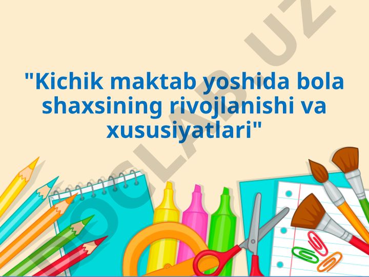 Kichik maktab yoshida bola shaxsining rivojlanishi va xususiyatlari