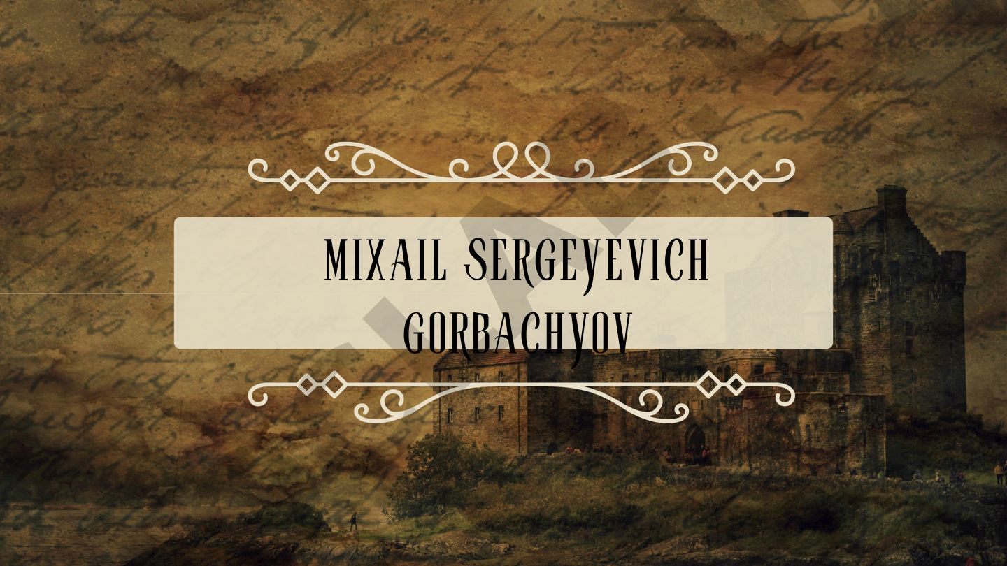 Mixail Sergeyevich Gorbachyov hayoti va siyosiy faoliyati