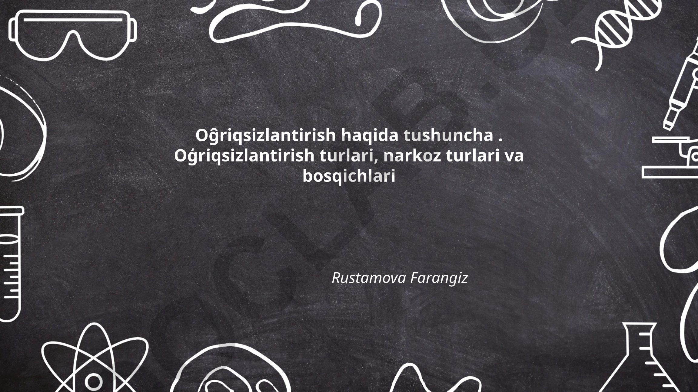 Og'riqsizlantirish haqida umumiy tushuncha, turlari va bosqichlari