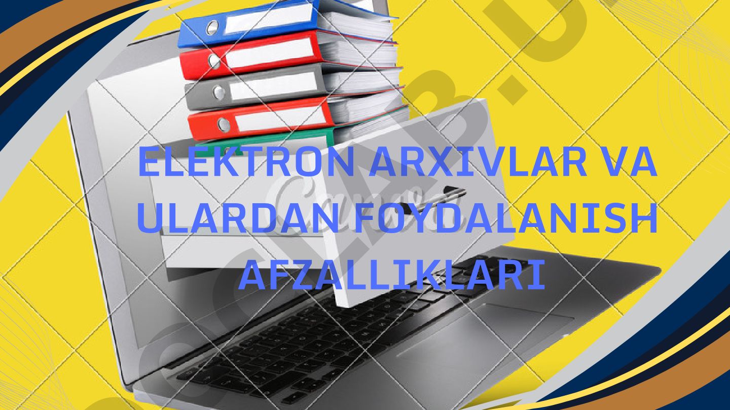 Elektron arxivlar va ulardan foydalanish afzalliklari
