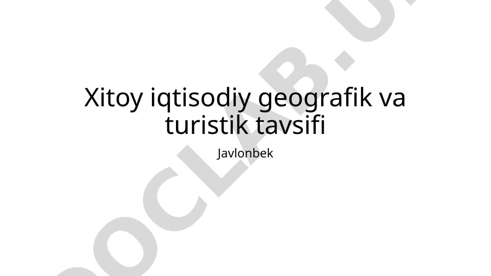 Xitoy iqtisodiy geografik va turistik tavsifi
