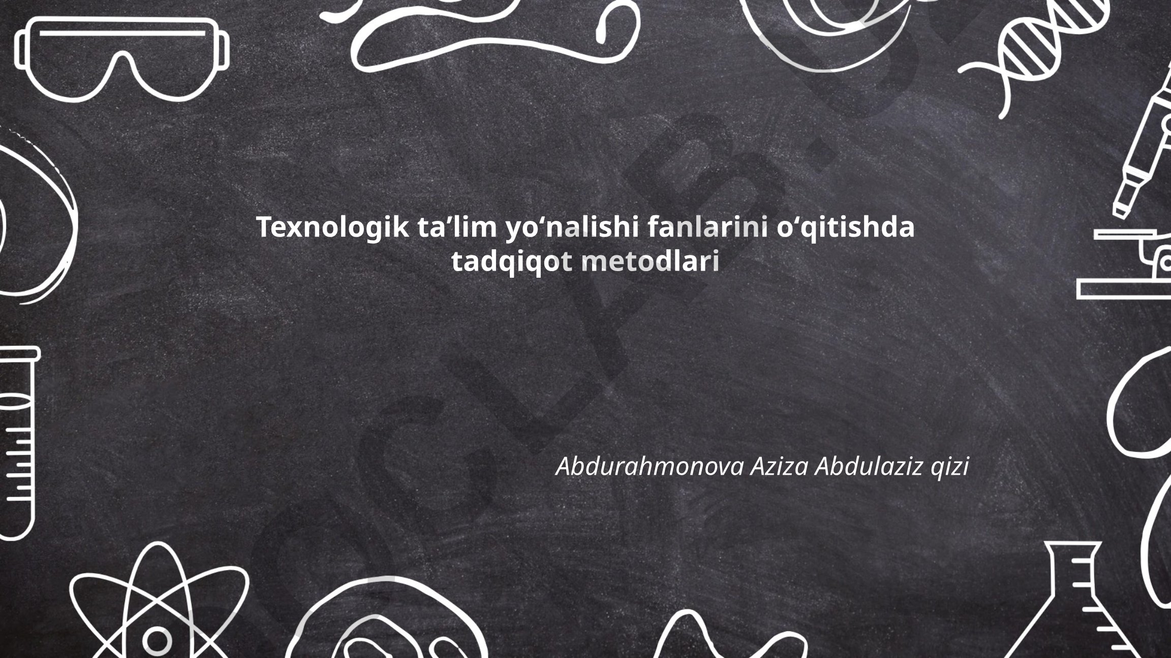 Texnologik taʼlim yoʻnalishi fanlarini oʻqitishda tadqiqot metodlari