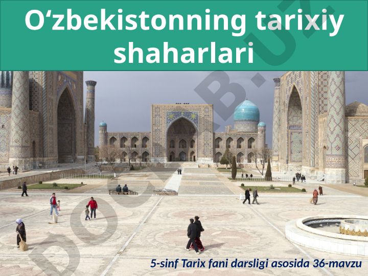 O‘zbekistonning tarixiy shaharlari: Samarqand, Buxoro va Xiva