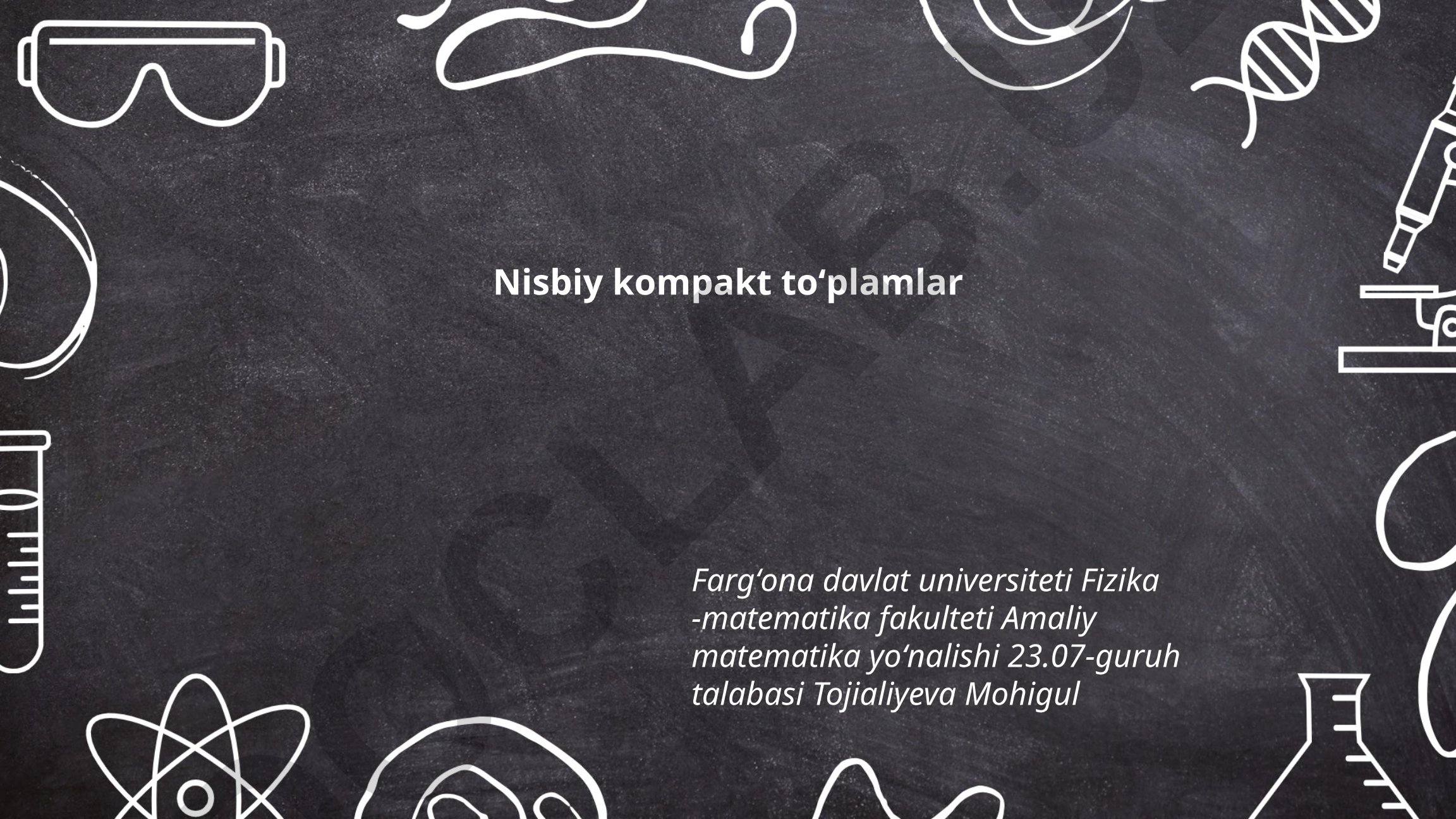 Nisbiy kompakt to'plamlar nazariyasi va xususiyatlari