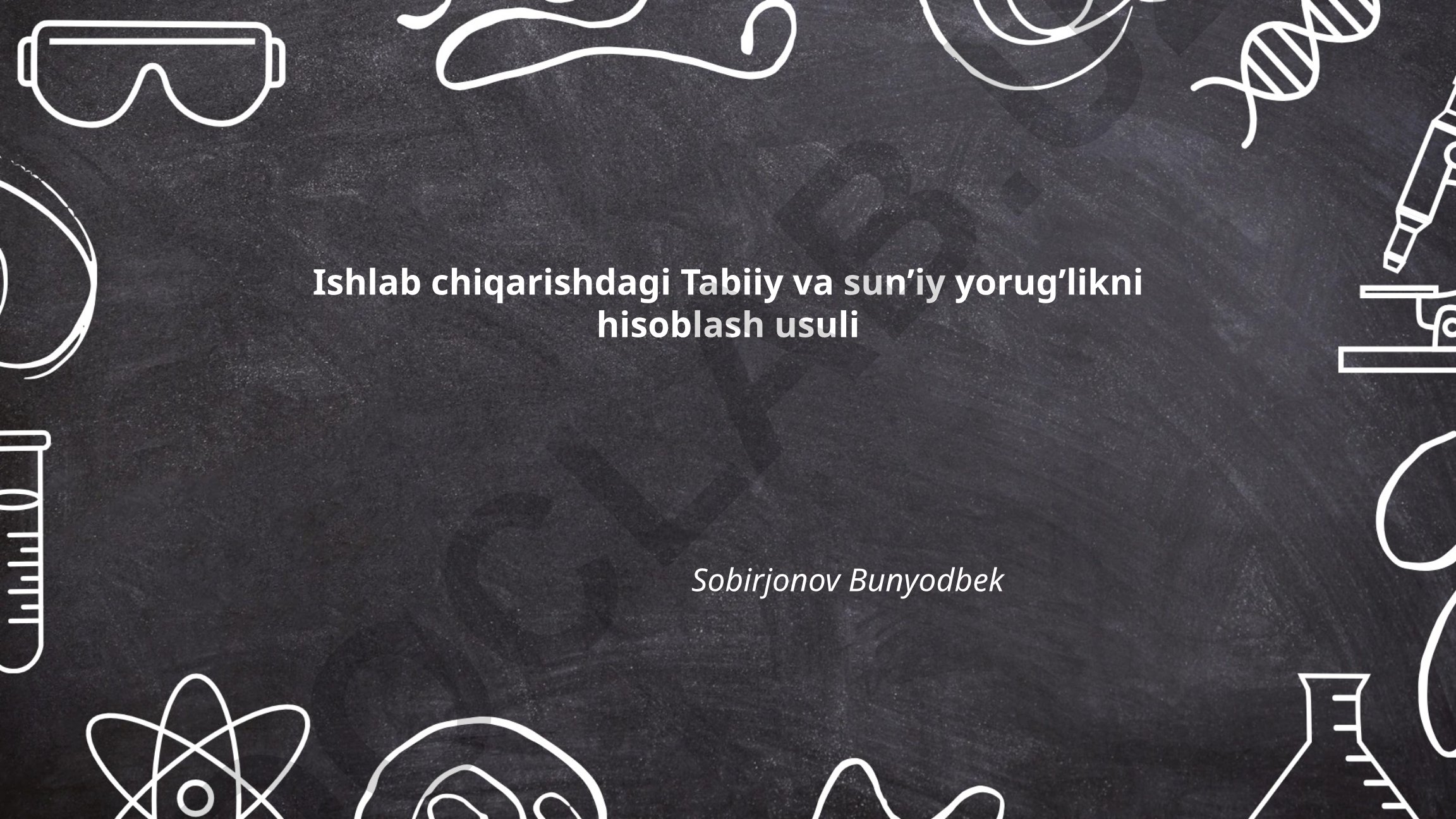 Ishlab chiqarishdagi tabiiy va sun'iy yorug'likni hisoblash usuli