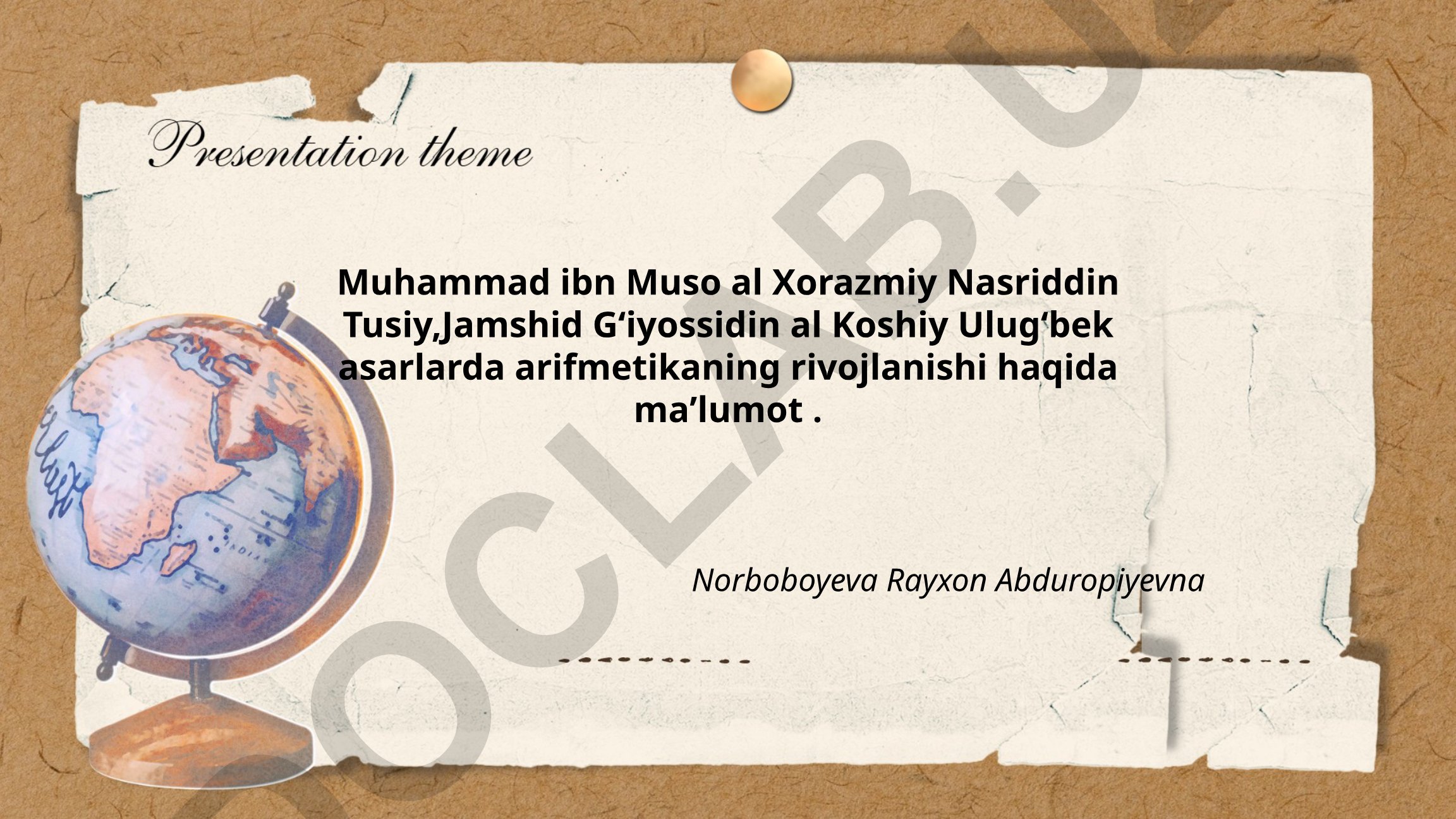 Muhammad ibn Muso al Xorazmiy, Nasriddin Tusiy, Jamshid Gʻiyossidin al Koshiy, Ulugʻbek asarlarida arifmetikaning rivojlanishi