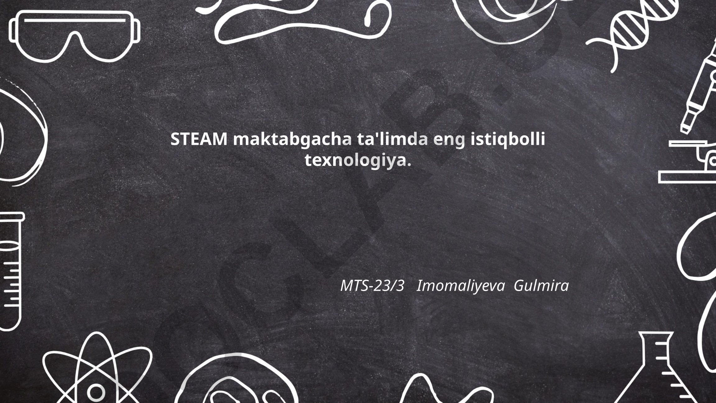 STEAM maktabgacha ta'limda eng istiqbolli texnologiya