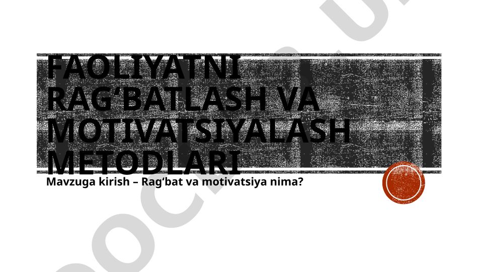 Faoliyatni rag‘batlash va motivatsiyalash metodlari