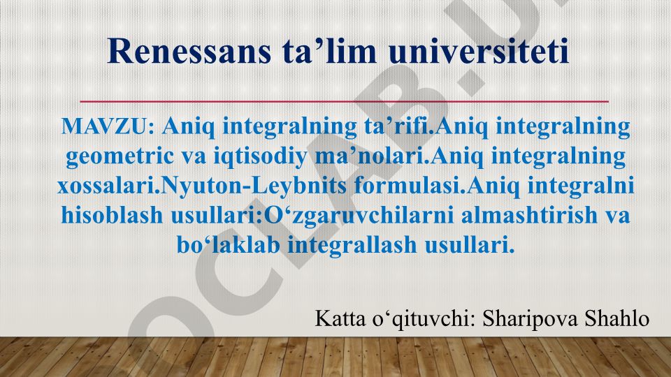 Aniq integralning ta’rifi, geometric va iqtisodiy ma’nolari, xossalari va hisoblash usullari