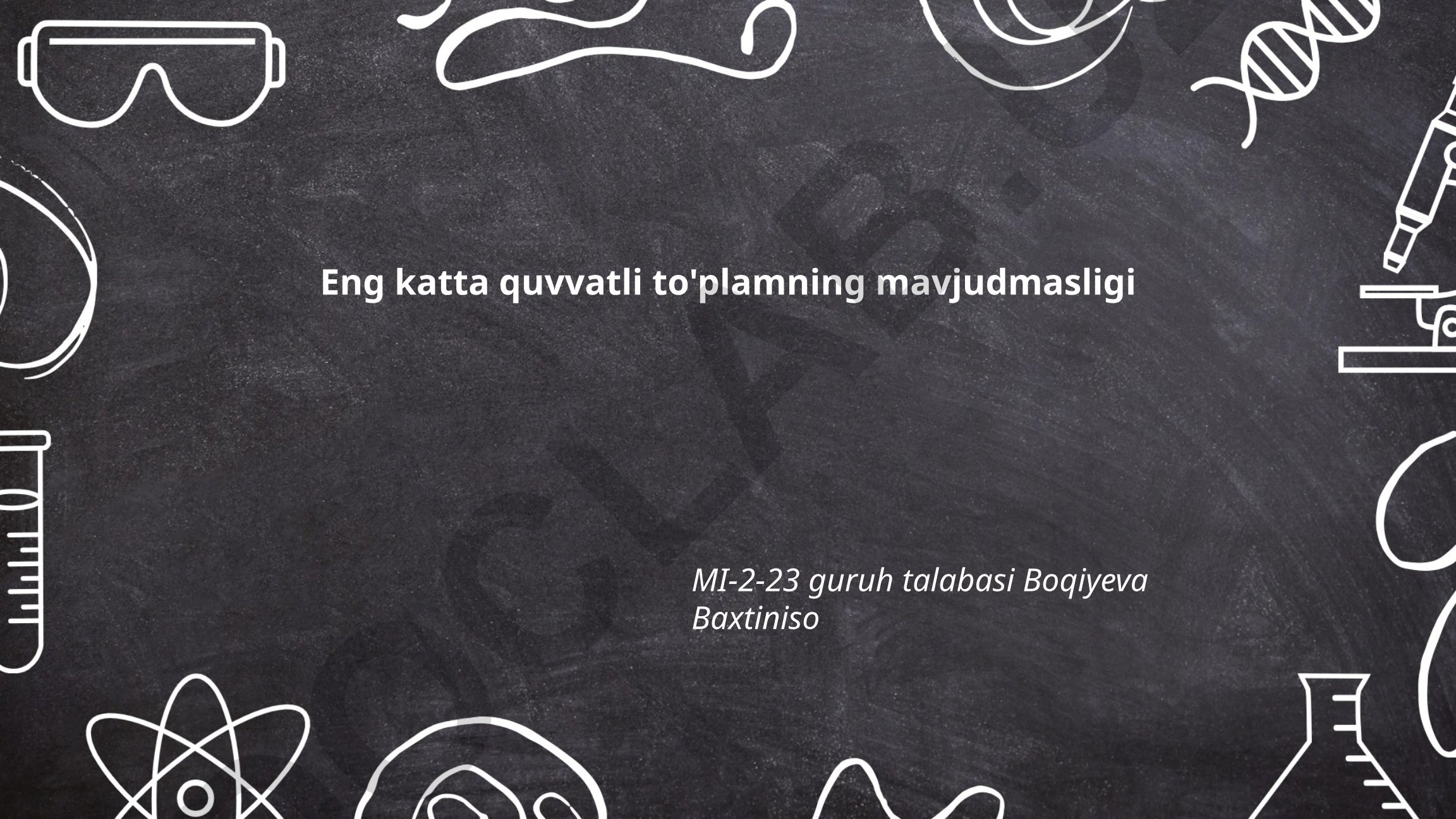 Eng katta quvvatli to'plamning mavjudmasligi