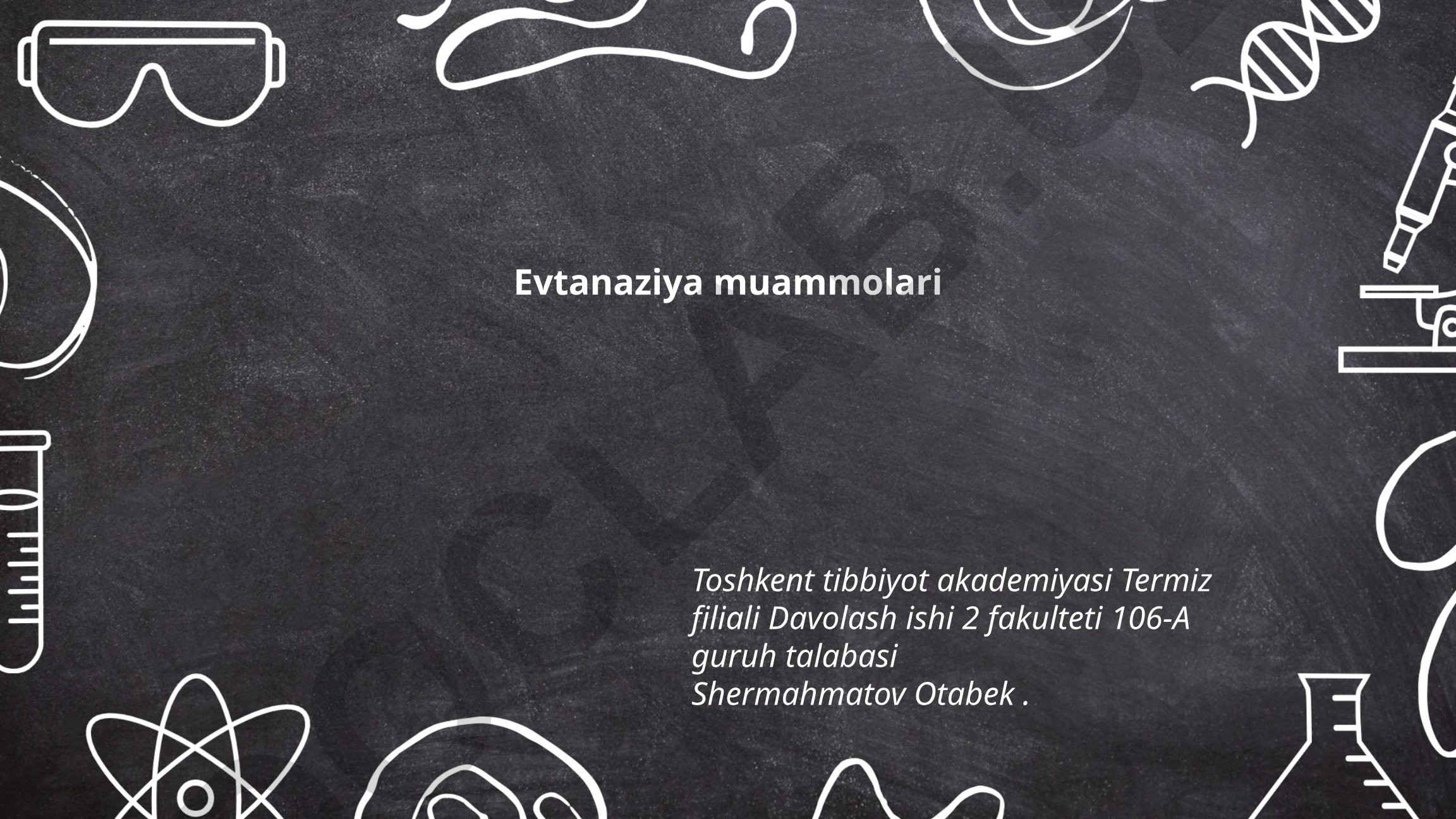 Evtanaziyaning huquqiy asoslari va bioetika