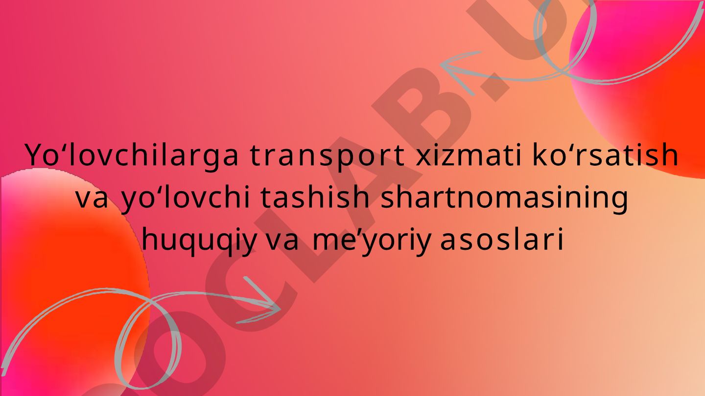 Yo‘lovchi tashish shartnomasining huquqiy va me’yoriy asoslari