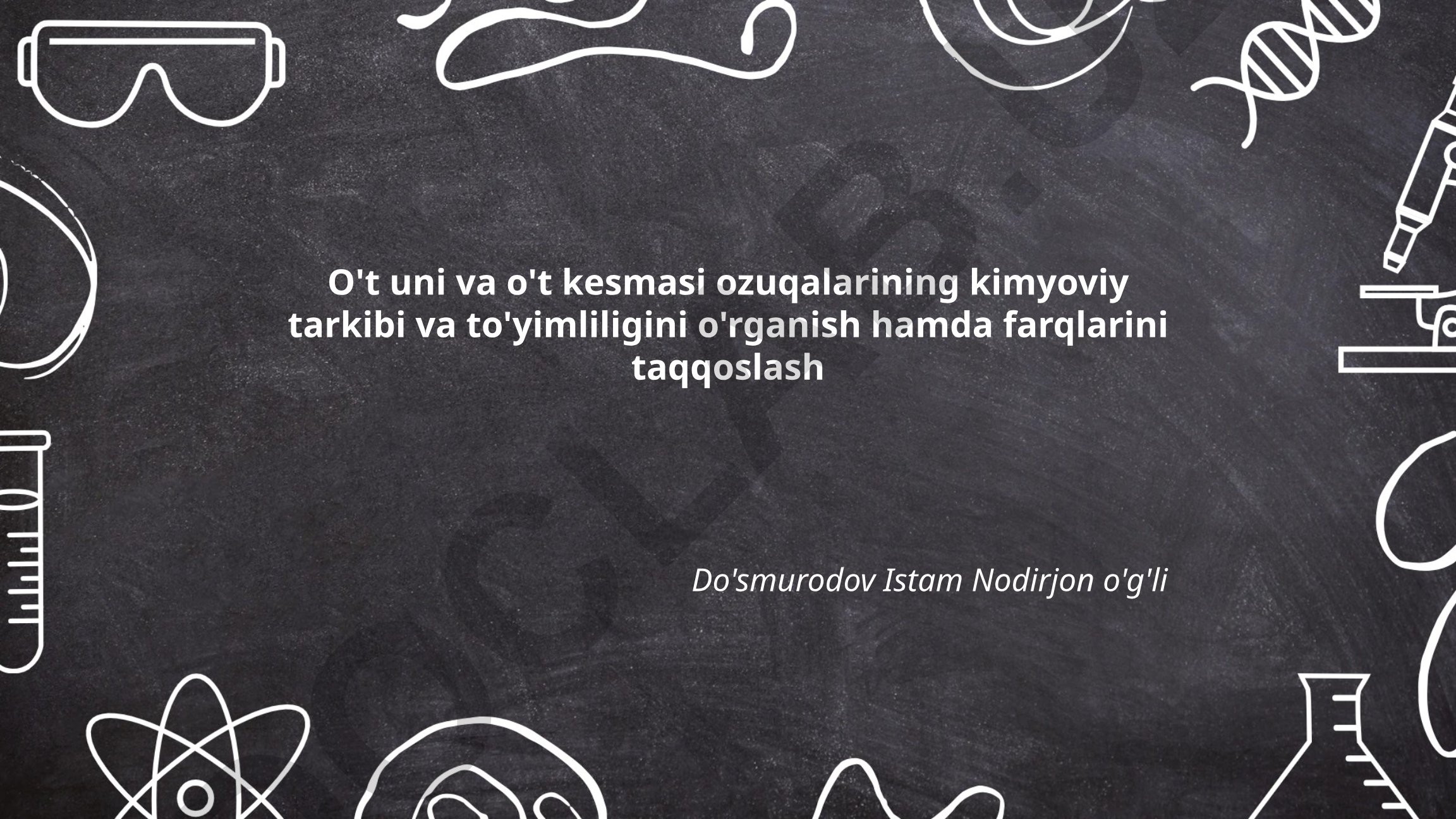 O't uni va o't kesmasi ozuqalarining kimyoviy tarkibi va to'yimliligini o'rganish