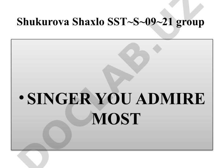 Shukurova Shaxlo SST~S~09~21 guruhining Sevimli qo'shiqchisi haqida taqdimot